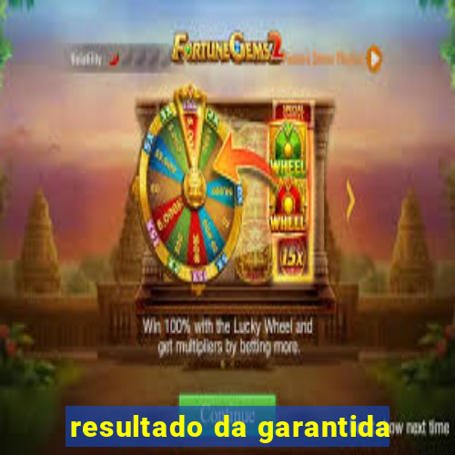 resultado da garantida